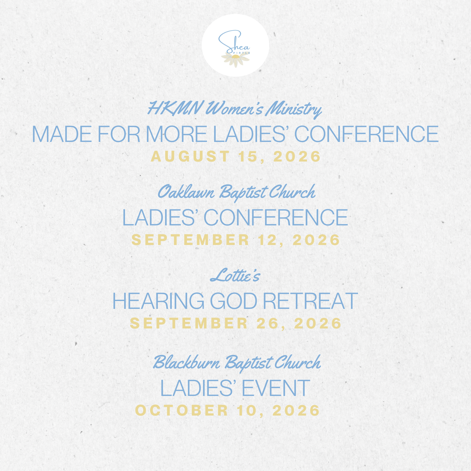 Upcoming speaking events — HKMN Women's Ministry Made for More Ladies' Conference August 15, Oaklawn Baptist Church Ladies' Conference September 12, Lottie's Hearing God Retreat September 26, Blackburn Baptist Church Ladies' Event October 10